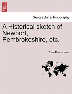 portada a historical sketch of newport, pembrokeshire, etc. (en Inglés)