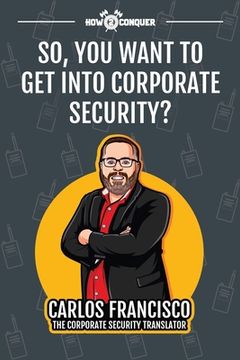 portada So, you Want to get Into Corporate Security? (in English)