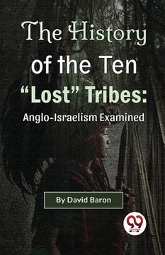 portada The History of the Ten "Lost" Tribes: Anglo-Israelism Examined (en Inglés)