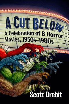 portada A Cut Below: A Celebration of B Horror Movies, 1950s-1980s (in English)