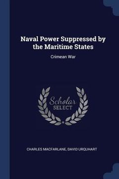 portada Naval Power Suppressed by the Maritime States: Crimean War (en Inglés)