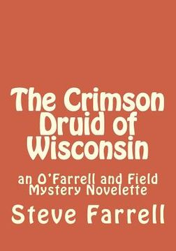 portada The Crimson Druid of Wisconsin: an O'Farrell and Field Mystery Novelette (en Inglés)