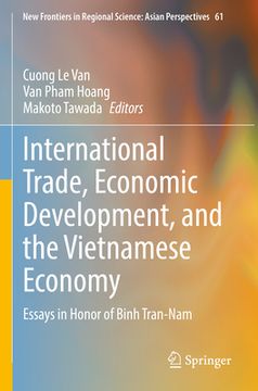 portada International Trade, Economic Development, and the Vietnamese Economy: Essays in Honor of Binh Tran-Nam (en Inglés)
