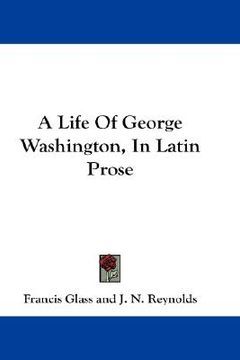 portada a life of george washington, in latin prose (in English)