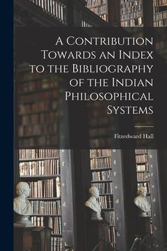 portada A Contribution Towards an Index to the Bibliography of the Indian Philosophical Systems (en Inglés)