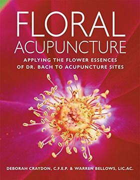 portada Floral Acupuncture: Applying the Flower Essences of dr. Bach to Acupuncture Sites 