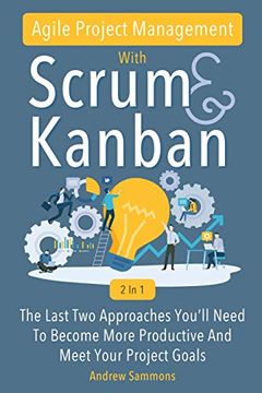 portada Agile Project Management With Scrum + Kanban 2 in 1: The Last 2 Approaches You'Ll Need to Become More Productive and Meet Your Project Goals (en Inglés)