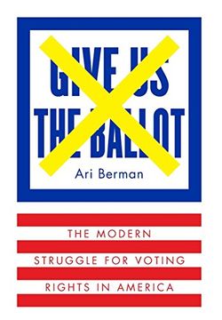 Give Us the Ballot: The Modern Struggle for Voting Rights in America (en Inglés)