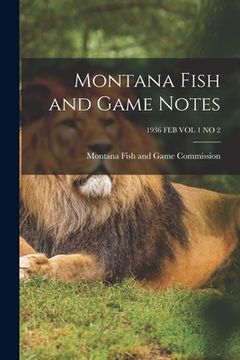 portada Montana Fish and Game Notes; 1936 FEB VOL 1 NO 2 (in English)