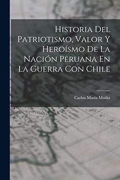 portada Historia del Patriotismo, Valor y Heroísmo de la Nación Peruana en la Guerra con Chile