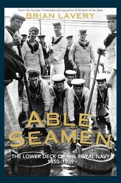 portada Able Seamen: The Lower Deck of the Royal Navy, 1850-1939 (en Inglés)