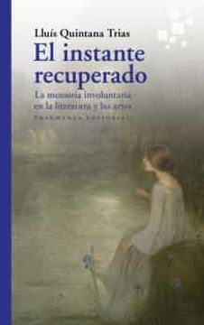 portada El Instante Recuperado: La Memoria Involuntaria en la Literatura y en las Artes (in Spanish)