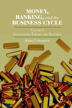portada Money, Banking, and the Business Cycle: Volume I: Integrating Theory and Practice (in English)