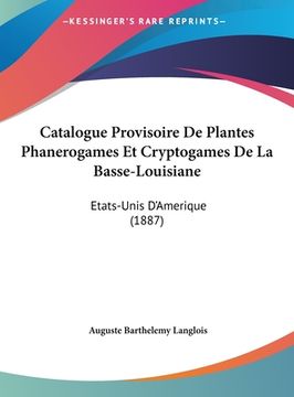 portada Catalogue Provisoire De Plantes Phanerogames Et Cryptogames De La Basse-Louisiane: Etats-Unis D'Amerique (1887) (en Francés)