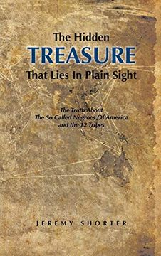 portada The Hidden Treasure That Lies in Plain Sight: The Truth about the So Called Negroes of America and the 12 Tribes (en Inglés)