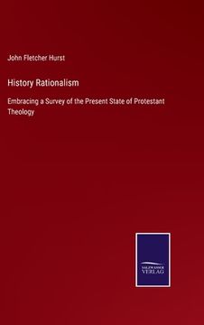 portada History Rationalism: Embracing a Survey of the Present State of Protestant Theology (en Inglés)