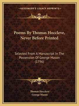 portada Poems By Thomas Hoccleve, Never Before Printed: Selected From A Manuscript In The Possession Of George Mason (1796) (en Inglés)
