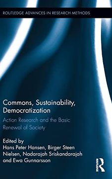 portada Commons, Sustainability, Democratization: Action Research and the Basic Renewal of Society (Routledge Advances in Research Methods) (in English)