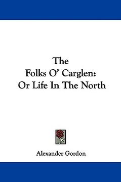 portada the folks o' carglen: or life in the north (en Inglés)