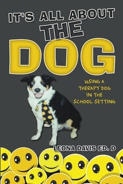 portada It's All About The Dog: Using a Therapy Dog in the School Setting (en Inglés)