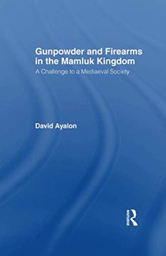 portada Gunpowder and Firearms in the Mamluk Kingdom: A Challenge to Medieval Society (1956) (en Inglés)