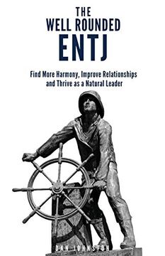 portada The Well Rounded Entj: Find More Harmony, Improve Relationships and Thrive as a Natural Leader 
