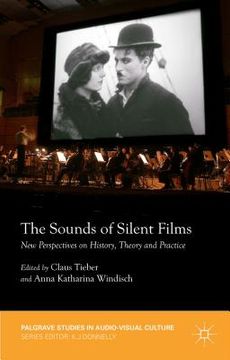 portada The Sounds of Silent Films: New Perspectives on History, Theory and Practice (en Inglés)