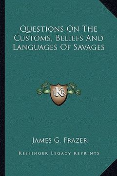 portada questions on the customs, beliefs and languages of savages