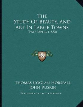 portada the study of beauty, and art in large towns: two papers (1883) (en Inglés)