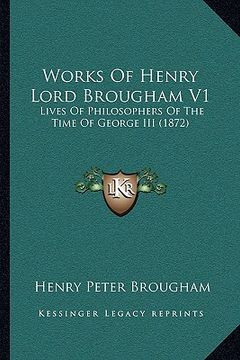 portada works of henry lord brougham v1: lives of philosophers of the time of george iii (1872) (in English)