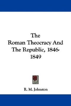 portada the roman theocracy and the republic, 1846-1849 (in English)