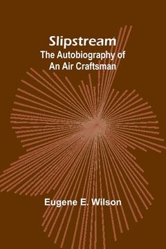 portada Slipstream: the autobiography of an air craftsman