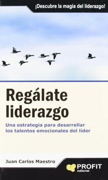 portada Regalate Liderazgo: Una Estrategia Para Desarrollar los Talentos Emocionales del Lider (in Spanish)
