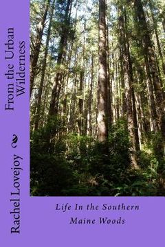 portada From the Urban Wilderness: Life In the Southern Maine Woods (in English)