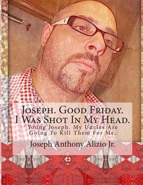 portada Joseph. Good Friday. I Was Shot In My Head.: Young Joseph. My Uncles Are Going To Kill Them For Me. (en Inglés)