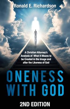 portada Oneness With God 2nd Edition: A Christian Attorney's Analysis of What It Means to be Created in the Image and after the Likeness of God