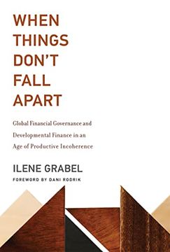 portada When Things Don'T Fall Apart: Global Financial Governance and Developmental Finance in an age of Productive Incoherence (The mit Press) (en Inglés)