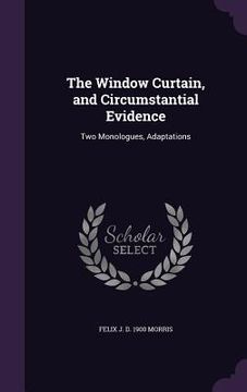 portada The Window Curtain, and Circumstantial Evidence: Two Monologues, Adaptations (in English)