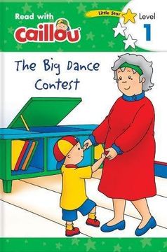 portada Caillou: The big Dance Contest - Read With Caillou, Level 1 (in English)