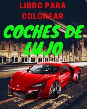 portada Libro de lujo para colorear de coches: Libro de actividades de coches para niños de 4 a 8 años y de 4 a 12 años