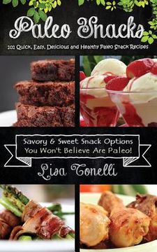 portada Paleo Snacks: 101 Quick, Easy, Delicious and Healthy Paleo Snack Recipes (en Inglés)