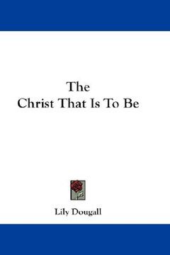portada the christ that is to be (en Inglés)