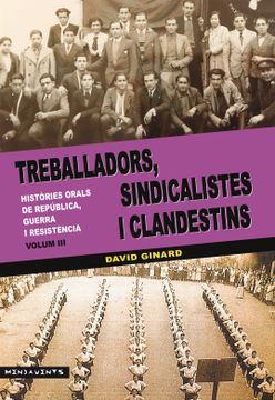 portada Treballadors, Sindicalistes i Clandestins: Històries Orals de República, Guerra i Resistència iii (en Catalá)