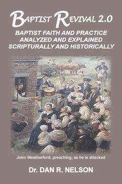 portada Baptist Revival 2.0: Baptist Faith and Practice Analyzed and Explained Scripturally and Historically (en Inglés)