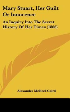 portada mary stuart, her guilt or innocence: an inquiry into the secret history of her times (1866) (en Inglés)