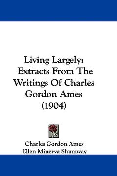 portada living largely: extracts from the writings of charles gordon ames (1904) (en Inglés)