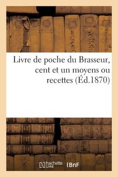 portada Livre de Poche Du Brasseur, Cent Et Un Moyens Ou Recettes (en Francés)