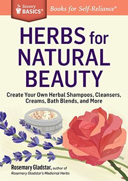 portada Herbs for Natural Beauty: Create Your own Herbal Shampoos, Cleansers, Creams, Bath Blends, and More. A Storey Basics® Title (in English)