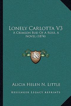 portada lonely carlotta v3: a crimson bud of a rose, a novel (1874)