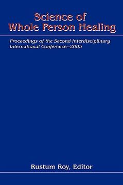 portada science of whole person healing: proceedings of the second interdisciplinary international conference-2005 (en Inglés)